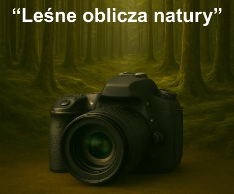 KONKURS FOTOGRAFICZNY – „Leśne Oblicza Natury”